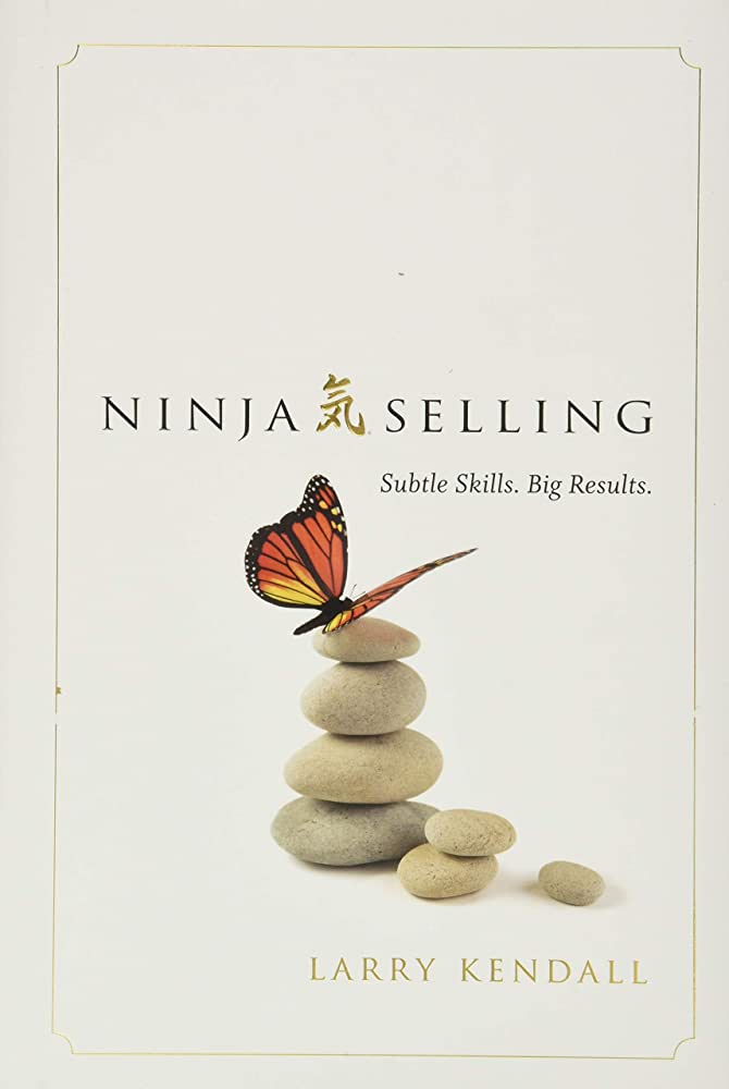 Ninja Selling: The Subtle Art of Building Relationships for Big Results
